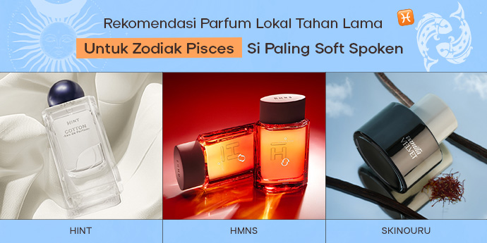 7 Rekomendasi Parfum Lokal Tahan Lama untuk Zodiak Pisces Si Paling Soft Spoken
